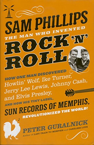 cover image Sam Phillips: The Man Who Invented Rock ’n’ Roll