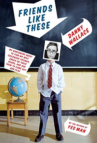cover image Friends Like These: My Worldwide Quest to Find My Best Childhood Friends, Knock on Their Doors, and Ask Them to Come Out and Play