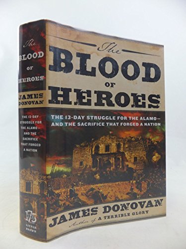 cover image The Blood of Heroes: The 13-Day Struggle for the Alamo%E2%80%94and the Sacrifice That Forged a Nation