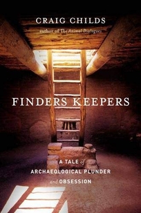 Finders Keepers: A Tale of Archeological Plunder and Obsession 