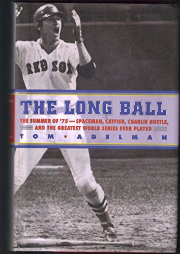 cover image The Long Ball: The Summer of '75--Spaceman, Catfish, Charlie Hustle, and the Greatest World Series Ever Played