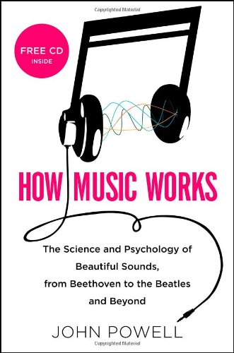 cover image How Music Works: The Science and Psychology of Beautiful Sounds, from Beethoven to the Beatles and Beyond