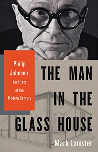 cover image The Man in the Glass House: Philip Johnson, Architect of the Modern Century