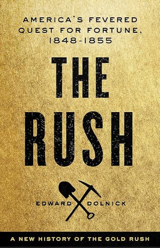 cover image The Rush: America’s Fevered Quest for Fortune, 1848–1853