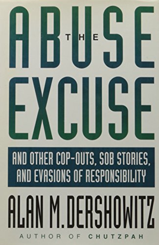 cover image The Abuse Excuse: And Other Cop-Outs, Sob Stories, and Evasions of Responsibility