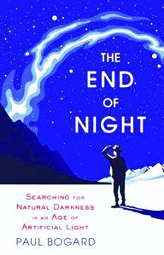 cover image The End of Night: Searching for Natural Darkness in an Age of Artificial Light