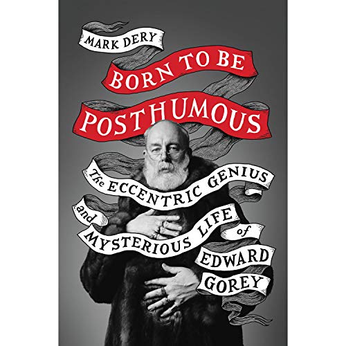 cover image Born to be Posthumous: The Eccentric Genius and Mysterious Life of Edward Gorey