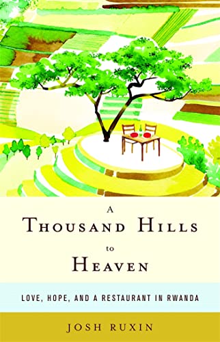 cover image A Thousand Hills to Heaven: Love, Hope, and a Restaurant in Rwanda