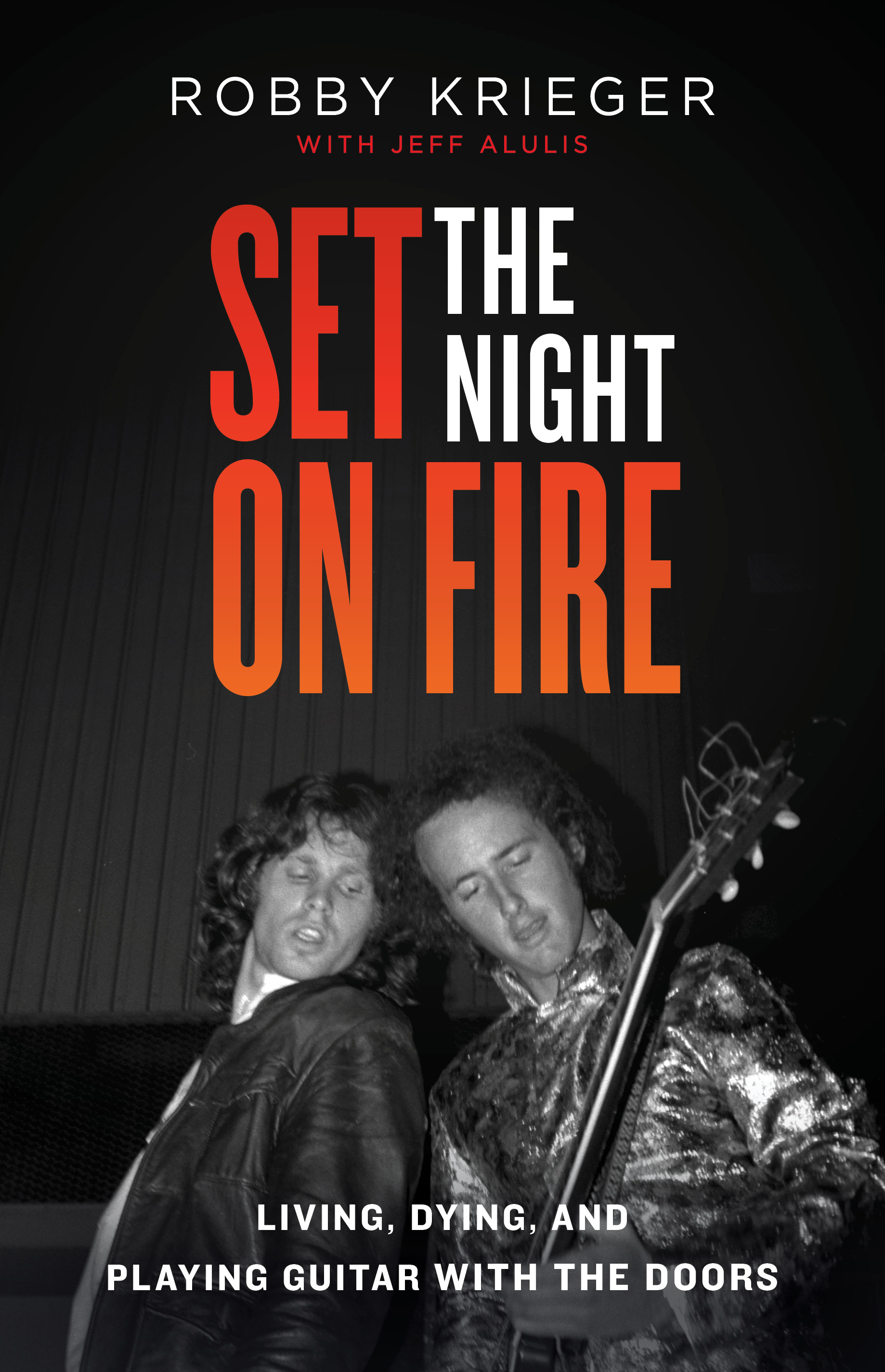 cover image Set the Night on Fire: Living, Dying, and Playing Guitar with the Doors
