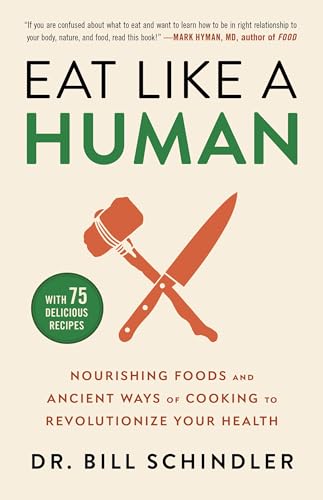 cover image Eat Like a Human: Nourishing Foods and Ancient Ways of Cooking to Revolutionize Your Health