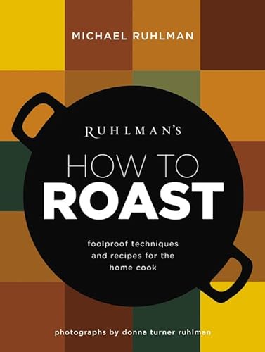 cover image Ruhlman’s How to Roast: Foolproof Techniques and Recipes for the Home Cook