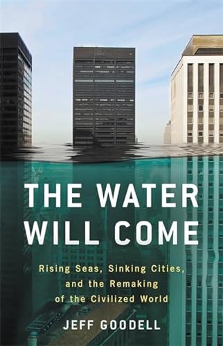 cover image The Water Will Come: Rising Seas, Sinking Cities, and the Remaking of the Civilized World