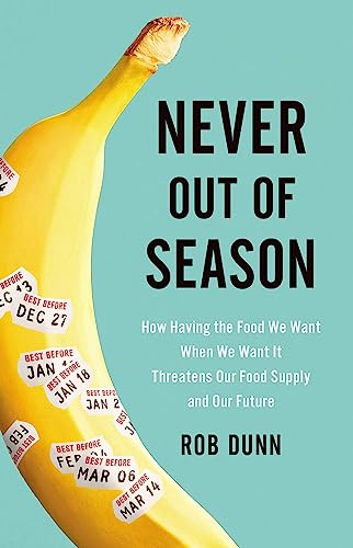 cover image Never Out of Season: How Having the Food We Want When We Want It Threatens Our Food Supply and Our Future