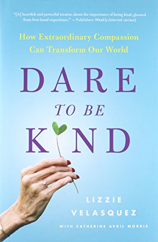 cover image Dare to Be Kind: How Extraordinary Compassion Can Transform Our World 