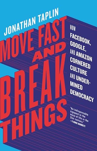 cover image Move Fast and Break Things: How Facebook, Google, and Amazon Cornered Culture and Undermined Democracy