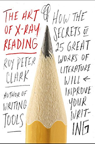 cover image The Art of X-Ray Reading: How the Secrets of 25 Great Works of Literature Will Improve Your Writing