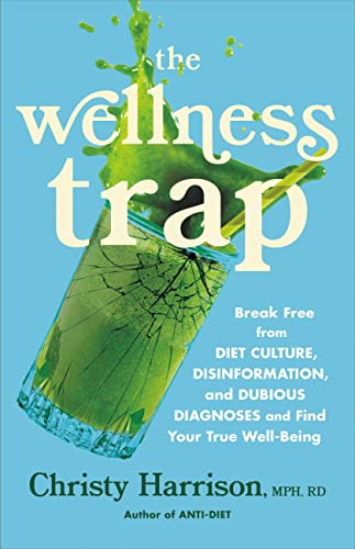 cover image The Wellness Trap: Break Free from Diet Culture, Disinformation, and Dubious Diagnoses, and Find Your True Well-Being