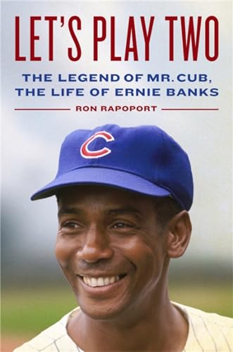 cover image Let’s Play Two: The Legend of Mr. Cub, the Life of Ernie Banks