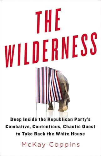 cover image The Wilderness: Deep Inside the Republican Party's Combative, Contentious, Chaotic Quest to Take Back the White House