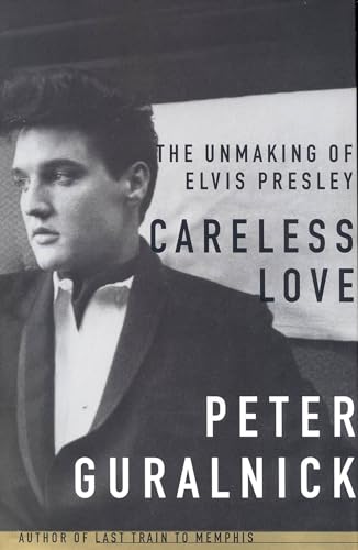 cover image Careless Love: The Unmaking of Elvis Presley