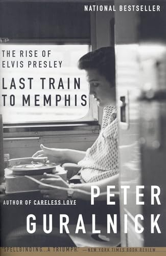 cover image Last Train to Memphis: The Rise of Elvis Presley