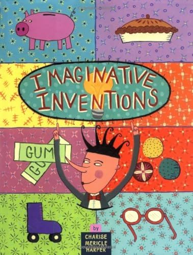 cover image IMAGINATIVE INVENTIONS: The Who, What, Where, When, and Why of Roller Skates, Potato Chips, Marbles, and Pie (and More!)