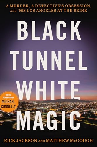 cover image Black Tunnel White Magic: A Murder, a Detective’s Obsession, and ’90s Los Angeles at the Brink