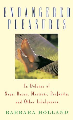 cover image Endangered Pleasures: In Defense of Naps, Bacon, Martinis, Profanity, and Other Indulgences