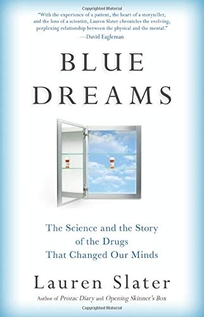 Blue Dreams: The Science and the Story of the Drugs That Changed Our Minds
