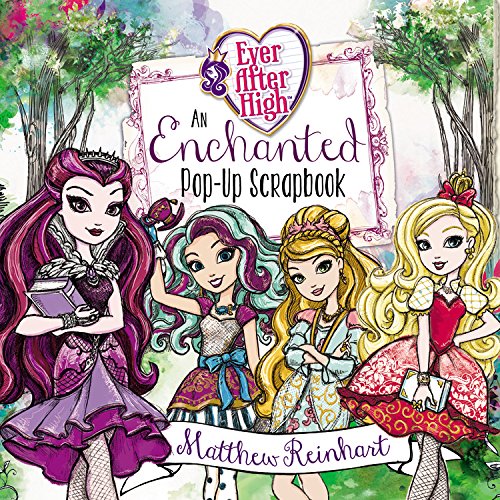 cover image Ever After High: An Enchanted Pop-Up Scrapbook