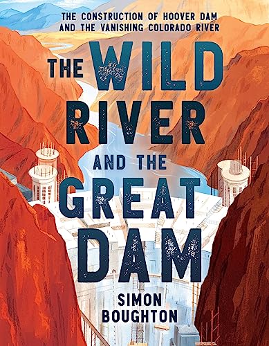 cover image The Wild River and The Great Dam: The Construction of Hoover Dam and the Vanishing Colorado River