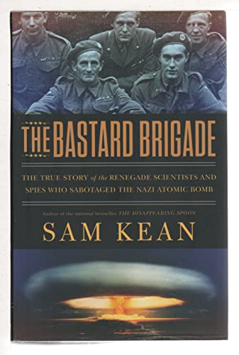cover image The Bastard Brigade: The True Story of the Renegade Scientists and Spies Who Sabotaged the Nazi Atomic Bomb