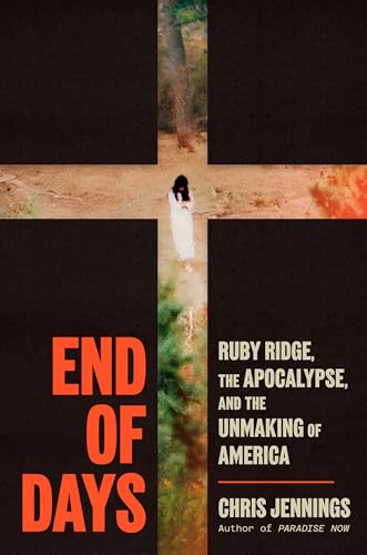 cover image End of Days: Ruby Ridge, the Apocalypse, and the Unmaking of America