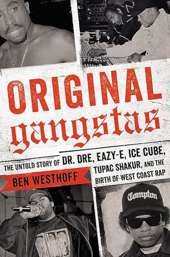 cover image Original Gangsters: The Untold Story of Dr. Dre, Eazy-E, Ice Cube, Tupac Shakur, and the Birth of West Coast Rap