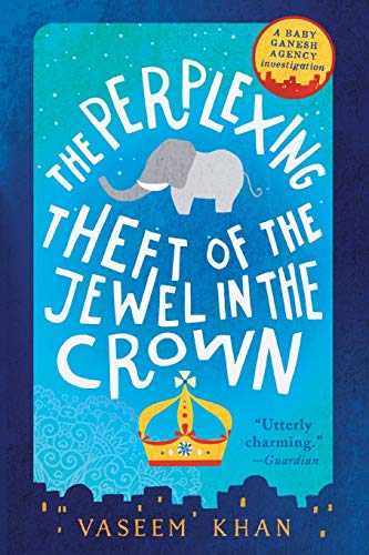 cover image The Perplexing Theft of the Jewel in the Crown: A Baby Ganesh Agency Investigation
