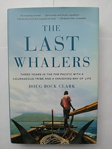cover image The Last Whalers: Three Years in the Far Pacific with a Courageous Tribe and a Vanishing Way of Life