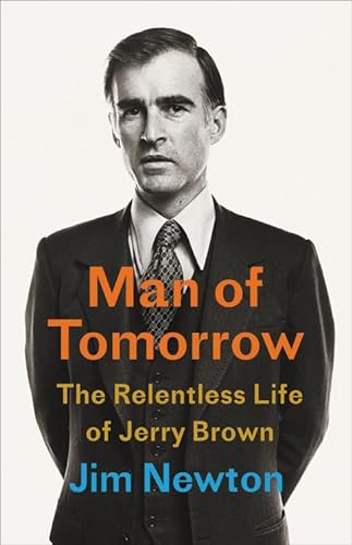 cover image Man of Tomorrow: The Relentless Life of Jerry Brown