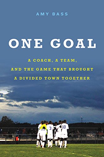 cover image One Goal: A Coach, a Team, and the Game That Brought a Divided Town Together