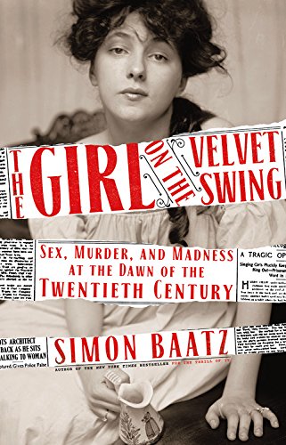 cover image The Girl on the Velvet Swing: Sex, Murder, and Madness at the Dawn of the Twentieth Century