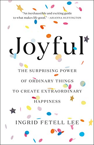 cover image Joyful: The Surprising Power of Ordinary Things to Create Extraordinary Happiness 
