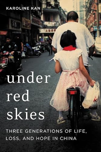 cover image Under Red Skies: Three Generations of Life, Loss, and Hope in China