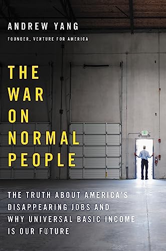 cover image The War on Normal People: The Truth About America’s Disap-pearing Jobs and Why Universal Basic Income Is Our Future 