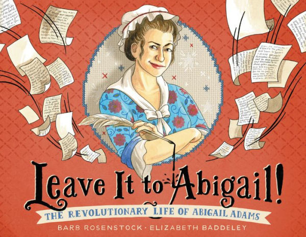 cover image Leave It to Abigail! The Revolutionary Life of Abigail Adams