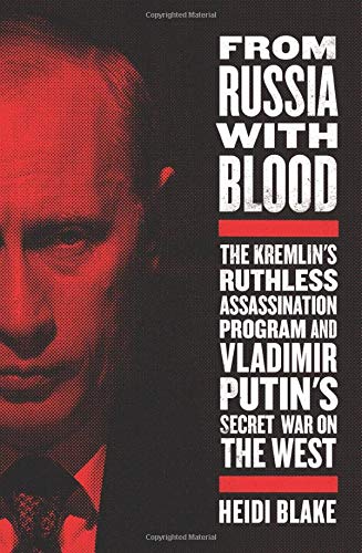 cover image From Russia with Blood: The Kremlin’s Ruthless Assassination Program and Vladimir Putin’s Secret War on the West