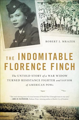 cover image The Indomitable Florence Finch: The Untold Story of a War Widow Turned Resistance Fighter and Savior of American POWs
