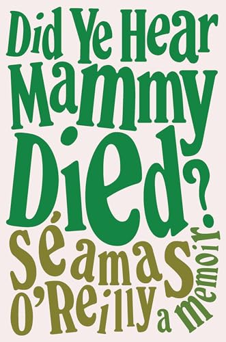 cover image Did Ye Hear Mammy Died?: A Memoir