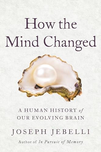 cover image How the Mind Changed: A Human History of Our Evolving Brain