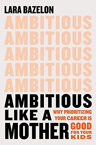 cover image Ambitious Like a Mother: Why Prioritizing Your Career Is Good for Your Kids