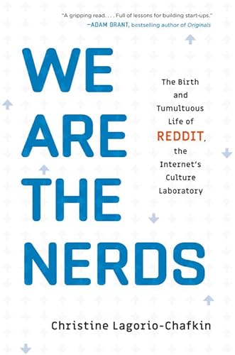 cover image We Are the Nerds: The Birth and Tumultuous Life of Reddit, the Internet’s Culture Laboratory