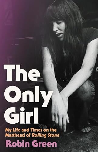 cover image The Only Girl: My Life and Times on the Masthead of Rolling Stone